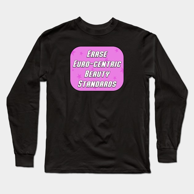 Erase Euro Centric Beauty Standards Long Sleeve T-Shirt by Football from the Left